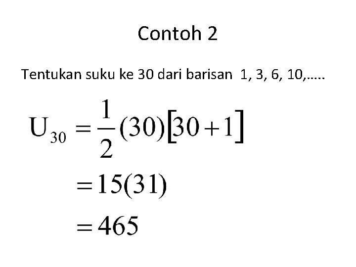 Contoh 2 Tentukan suku ke 30 dari barisan 1, 3, 6, 10, …. .