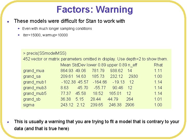 Factors: Warning l These models were difficult for Stan to work with w Even