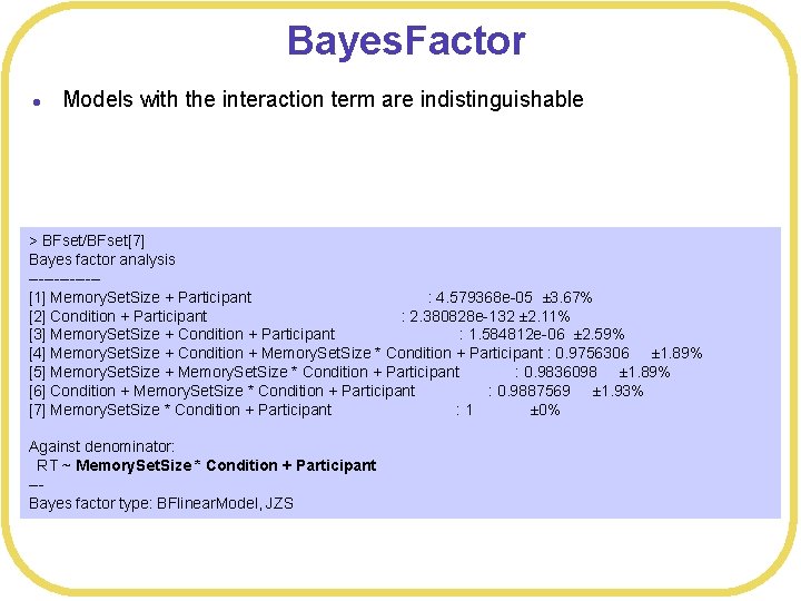 Bayes. Factor l Models with the interaction term are indistinguishable > BFset/BFset[7] Bayes factor