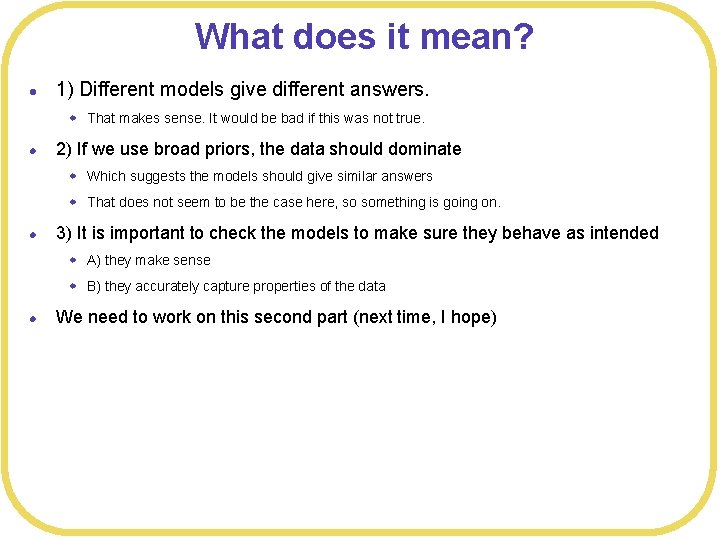 What does it mean? l 1) Different models give different answers. w That makes