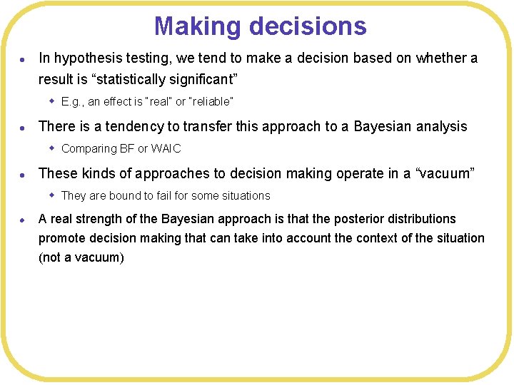 Making decisions l In hypothesis testing, we tend to make a decision based on