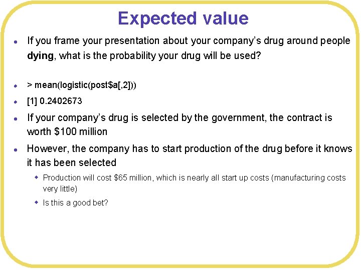 Expected value l If you frame your presentation about your company’s drug around people