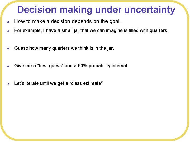 Decision making under uncertainty l How to make a decision depends on the goal.