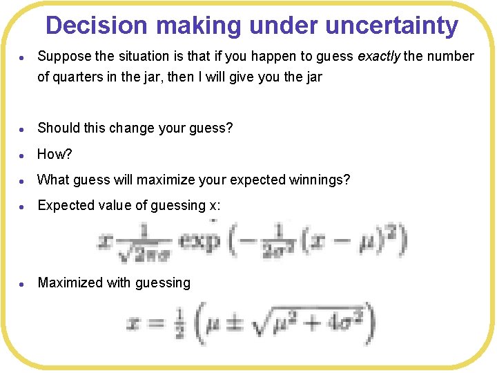 Decision making under uncertainty l Suppose the situation is that if you happen to