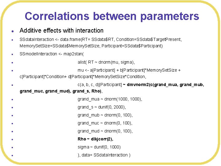 Correlations between parameters l l l Additive effects with interaction SSdata. Interaction <- data.