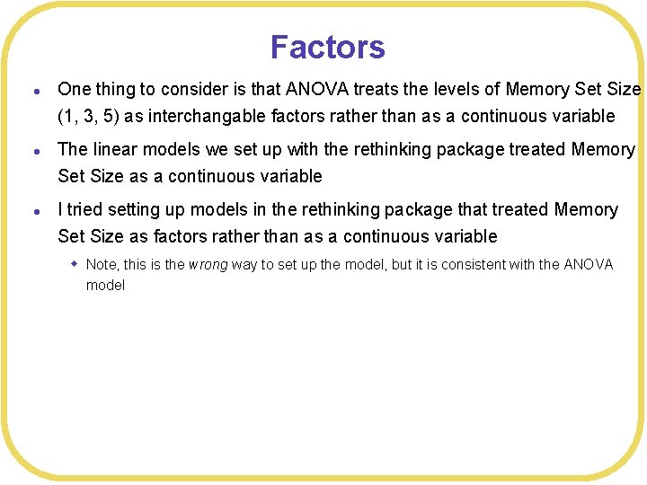 Factors l l l One thing to consider is that ANOVA treats the levels