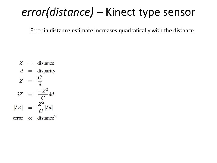 error(distance) – Kinect type sensor Error in distance estimate increases quadratically with the distance