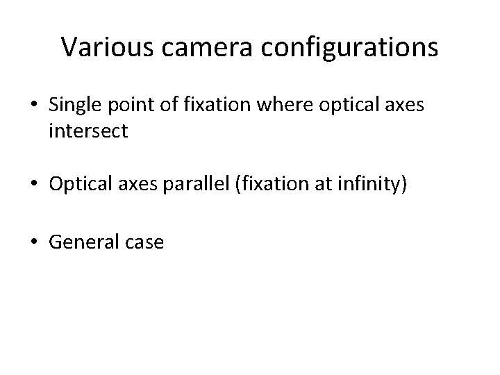 Various camera configurations • Single point of fixation where optical axes intersect • Optical