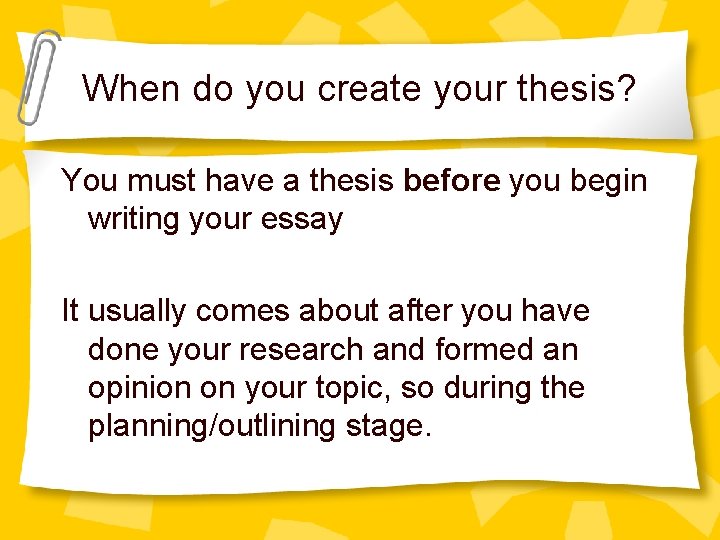 When do you create your thesis? You must have a thesis before you begin