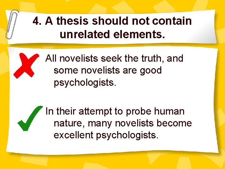 4. A thesis should not contain unrelated elements. All novelists seek the truth, and