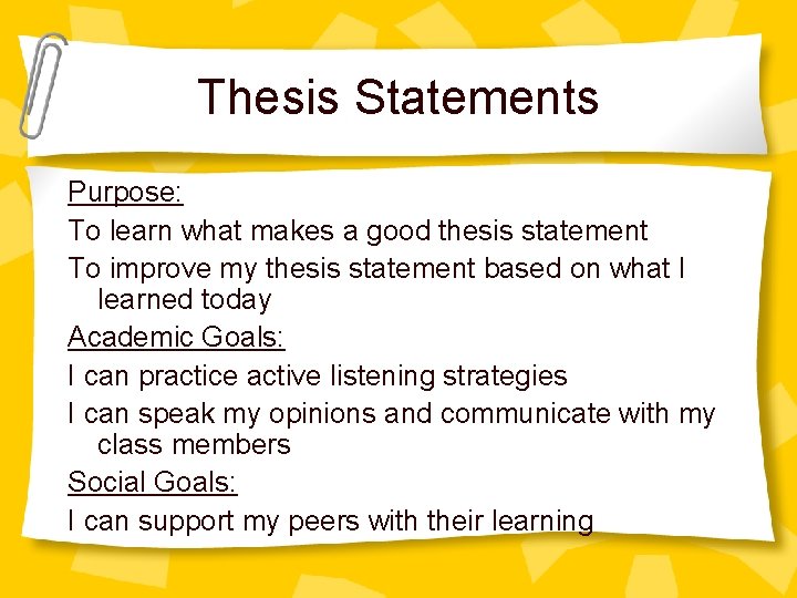 Thesis Statements Purpose: To learn what makes a good thesis statement To improve my