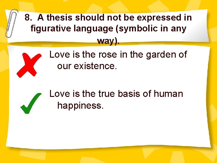 8. A thesis should not be expressed in figurative language (symbolic in any way).