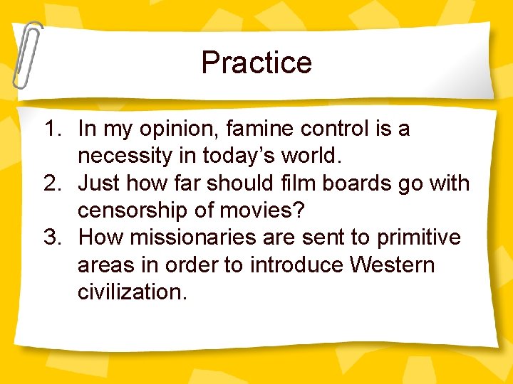 Practice 1. In my opinion, famine control is a necessity in today’s world. 2.