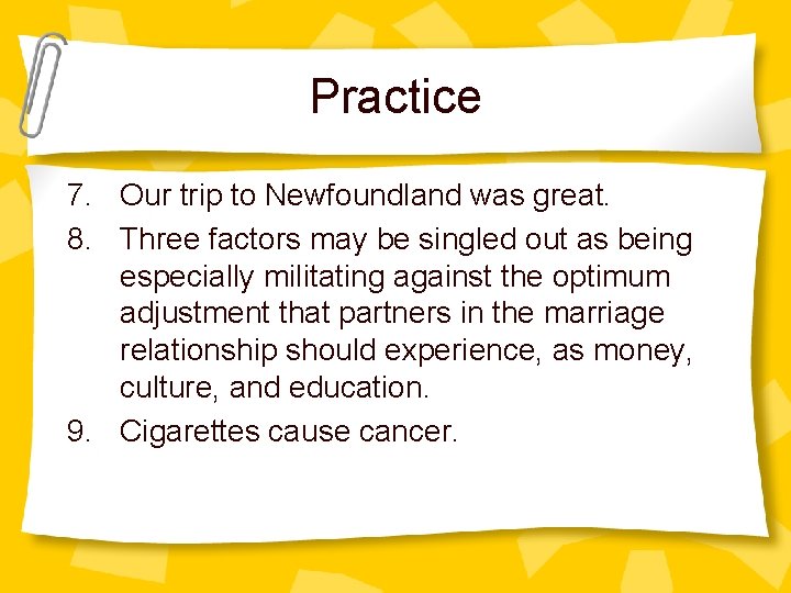 Practice 7. Our trip to Newfoundland was great. 8. Three factors may be singled