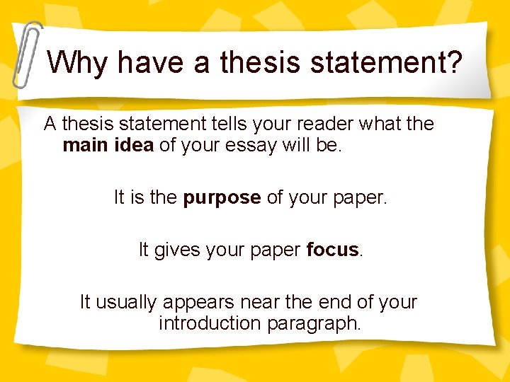 Why have a thesis statement? A thesis statement tells your reader what the main