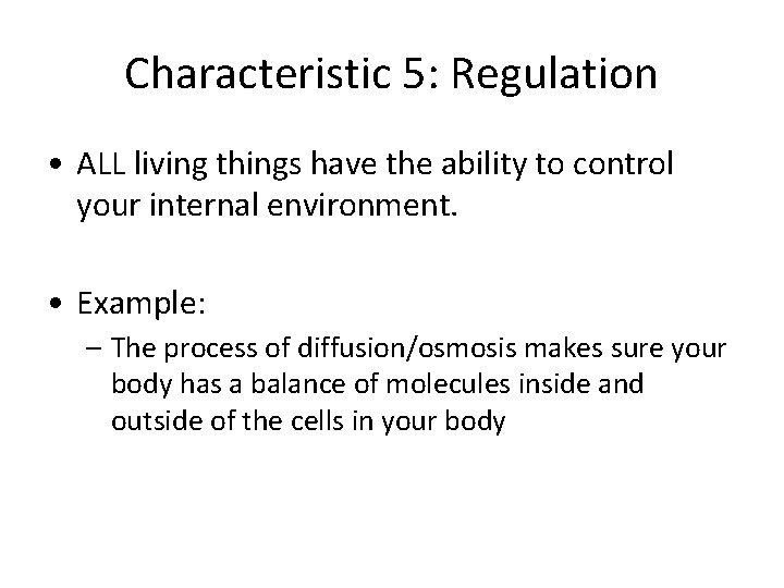 Characteristic 5: Regulation • ALL living things have the ability to control your internal