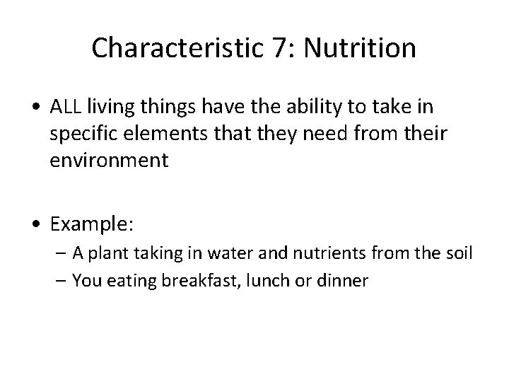 Characteristic 7: Nutrition • ALL living things have the ability to take in specific