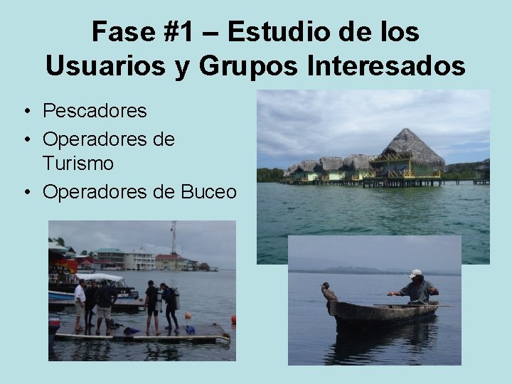 Fase #1 – Estudio de los Usuarios y Grupos Interesados • Pescadores • Operadores