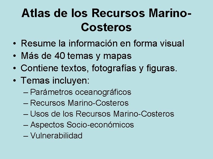Atlas de los Recursos Marino. Costeros • • Resume la información en forma visual