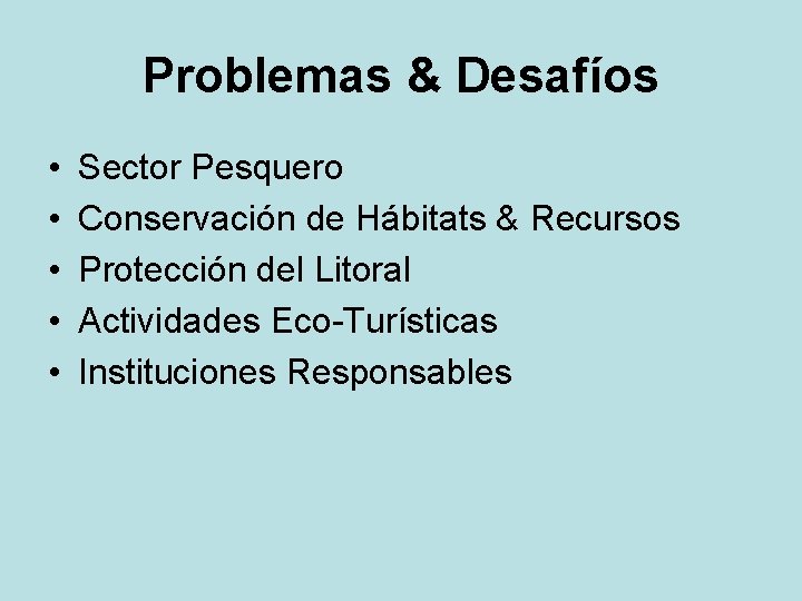 Problemas & Desafíos • • • Sector Pesquero Conservación de Hábitats & Recursos Protección