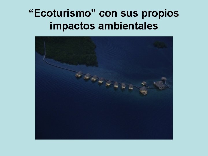 “Ecoturismo” con sus propios impactos ambientales 