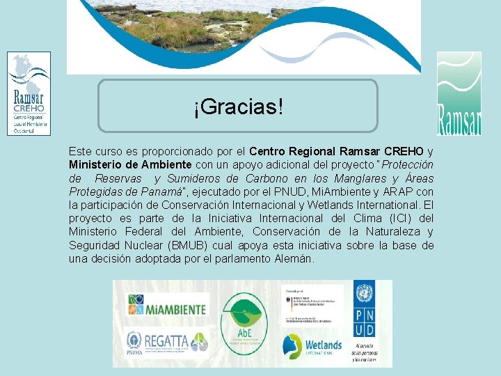 ¡Gracias! Este curso es proporcionado por el Centro Regional Ramsar CREHO y Ministerio de