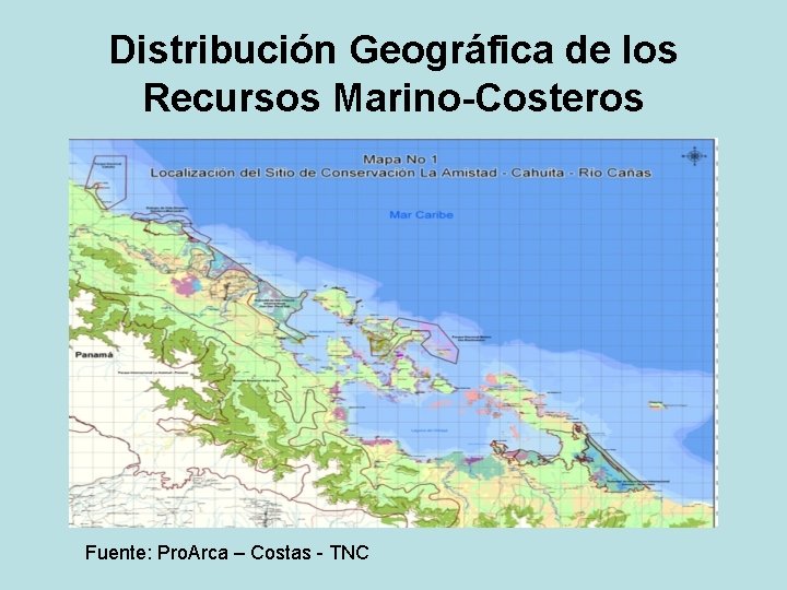 Distribución Geográfica de los Recursos Marino-Costeros Fuente: Pro. Arca – Costas - TNC 