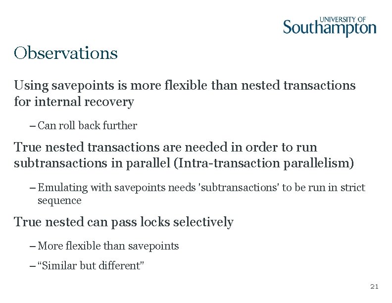 Observations Using savepoints is more flexible than nested transactions for internal recovery – Can