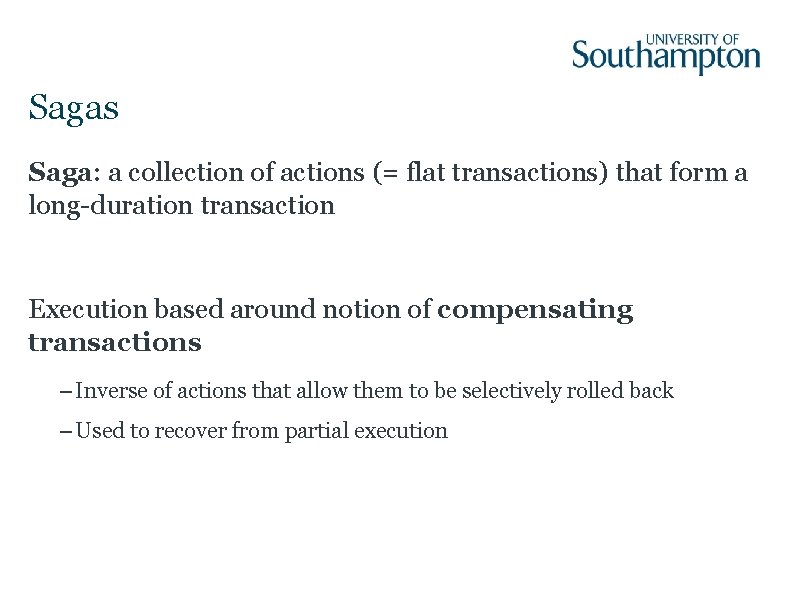 Sagas Saga: a collection of actions (= flat transactions) that form a long-duration transaction