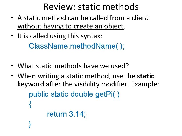 Review: static methods • A static method can be called from a client without