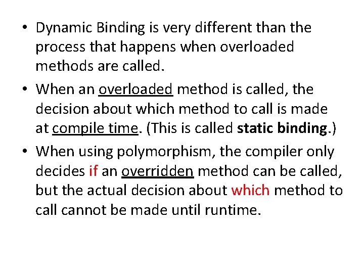  • Dynamic Binding is very different than the process that happens when overloaded