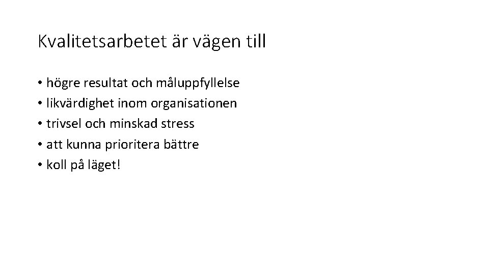 Kvalitetsarbetet är vägen till • högre resultat och måluppfyllelse • likvärdighet inom organisationen •