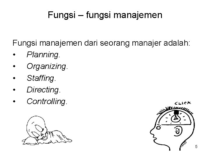 Fungsi – fungsi manajemen Fungsi manajemen dari seorang manajer adalah: • Planning. • Organizing.