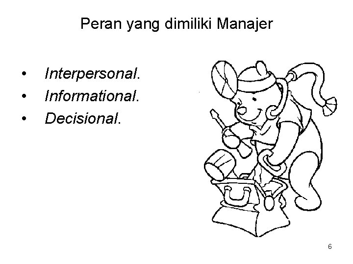 Peran yang dimiliki Manajer • • • Interpersonal. Informational. Decisional. 6 