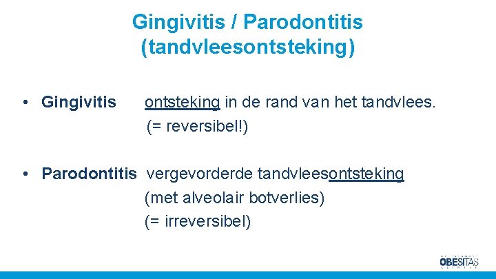 Gingivitis / Parodontitis (tandvleesontsteking) • Gingivitis ontsteking in de rand van het tandvlees. (=