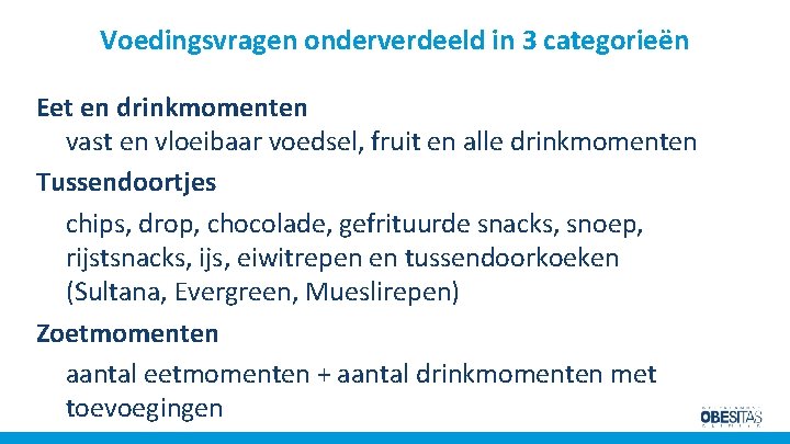 Voedingsvragen onderverdeeld in 3 categorieën Eet en drinkmomenten vast en vloeibaar voedsel, fruit en