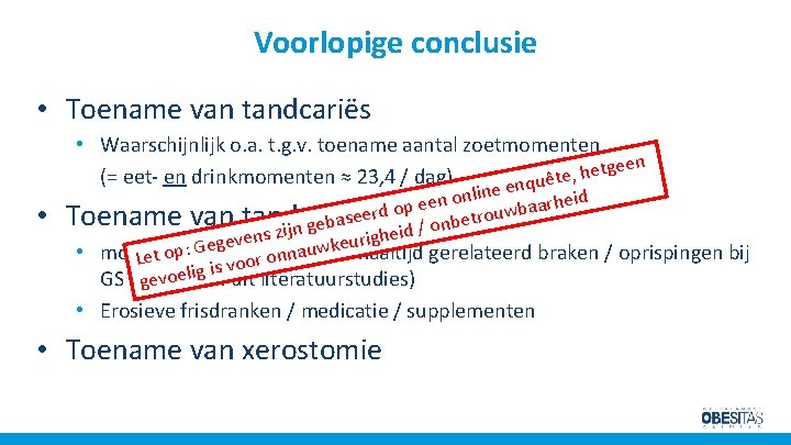 Voorlopige conclusie • Toename van tandcariës • • Waarschijnlijk o. a. t. g. v.