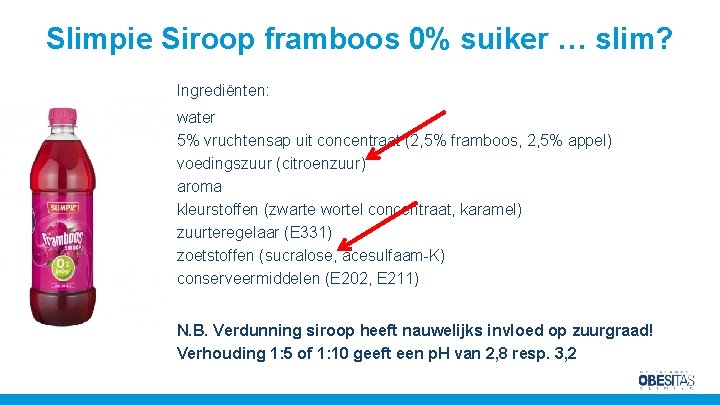 Slimpie Siroop framboos 0% suiker … slim? Ingrediënten: water 5% vruchtensap uit concentraat (2,