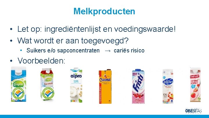 Melkproducten • Let op: ingrediëntenlijst en voedingswaarde! • Wat wordt er aan toegevoegd? •