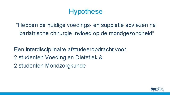 Hypothese “Hebben de huidige voedings- en suppletie adviezen na bariatrische chirurgie invloed op de