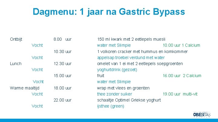 Dagmenu: 1 jaar na Gastric Bypass Ontbijt 8. 00 uur Vocht 10. 30 uur