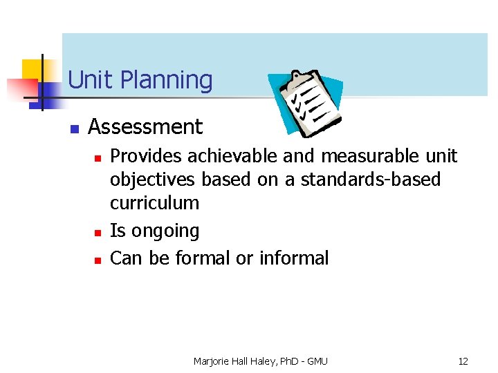 Unit Planning n Assessment n n n Provides achievable and measurable unit objectives based