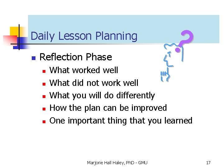 Daily Lesson Planning n Reflection Phase n n n What worked well What did