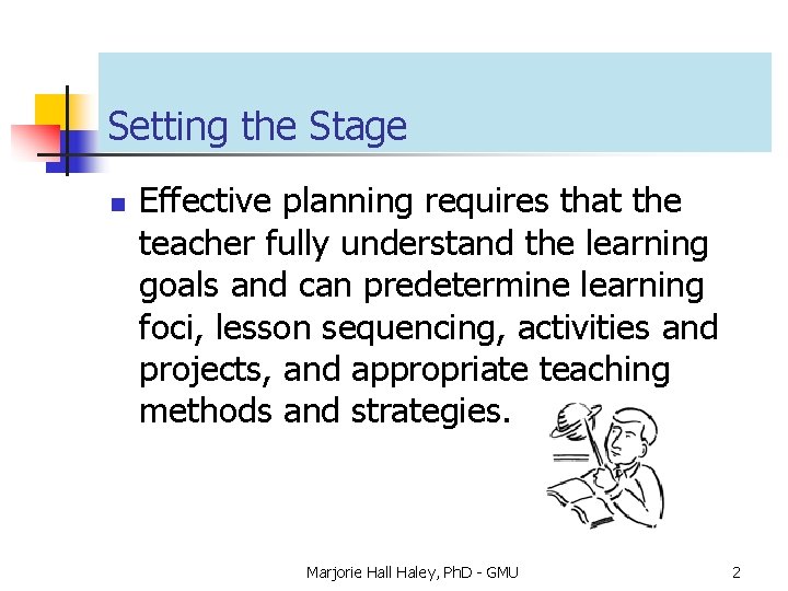 Setting the Stage n Effective planning requires that the teacher fully understand the learning