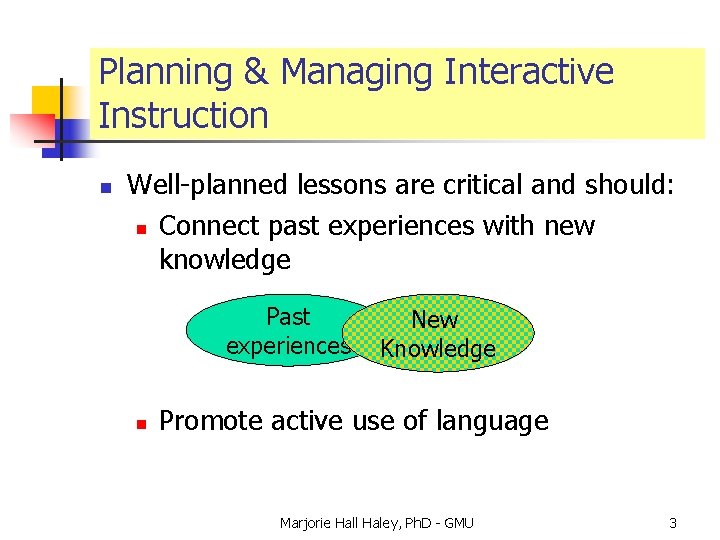 Planning & Managing Interactive Instruction n Well-planned lessons are critical and should: n Connect