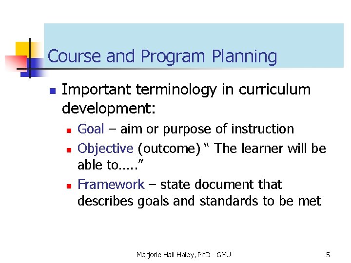 Course and Program Planning n Important terminology in curriculum development: n n n Goal