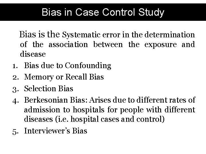 Bias in Case Control Study Bias is the Systematic error in the determination of