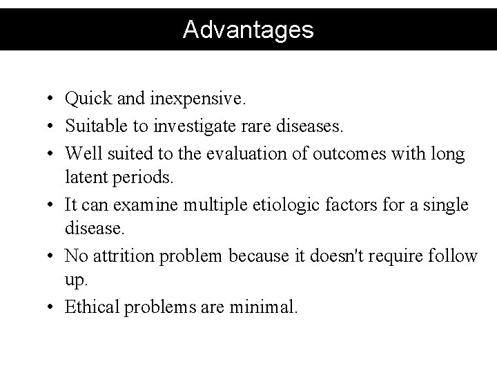 Advantages • Quick and inexpensive. • Suitable to investigate rare diseases. • Well suited