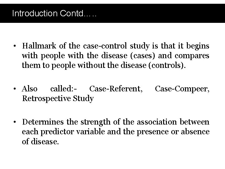 Introduction Contd…. . • Hallmark of the case-control study is that it begins with