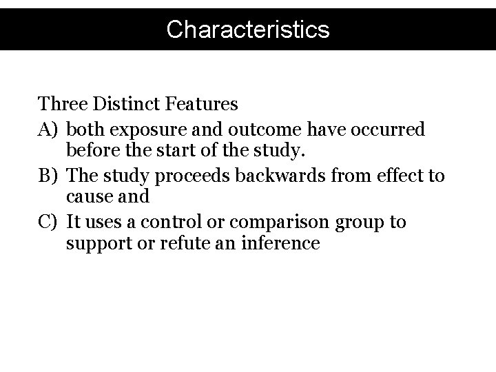 Characteristics Three Distinct Features A) both exposure and outcome have occurred before the start